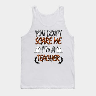 You Dont Scare Me Im A Teacher Funny Halloween Teaching Teacher Costume Tank Top